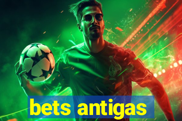 bets antigas